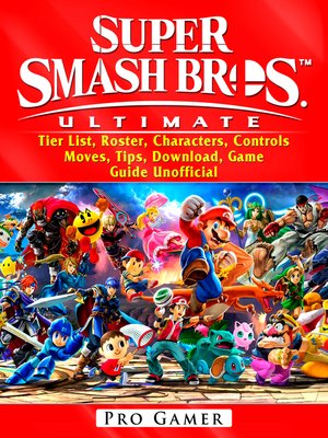 cover image of Super Smash Brothers Ultimate, Tier List, Roster, Characters, Controls, Moves, Tips, Download, Game Guide Unofficial
